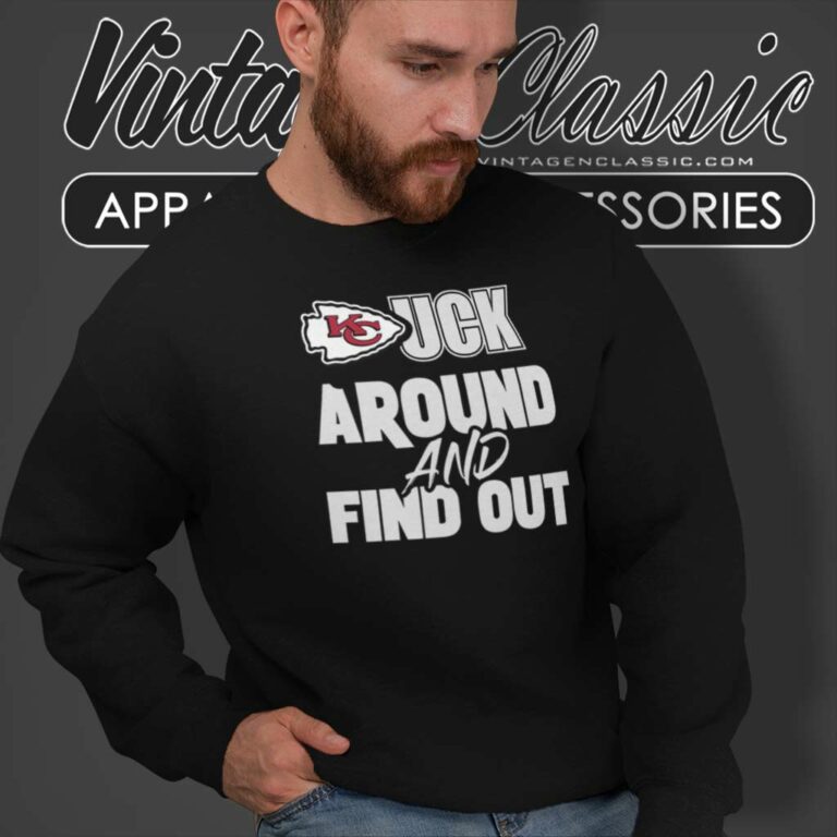 Chiefs Fuck Around And Find Out Sweatshirt Chiefs Fuck Around And Find Out Sweatshirt