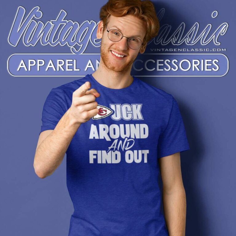 Chiefs Fuck Around And Find Out T Shirt Chiefs Fuck Around And Find Out T Shirt