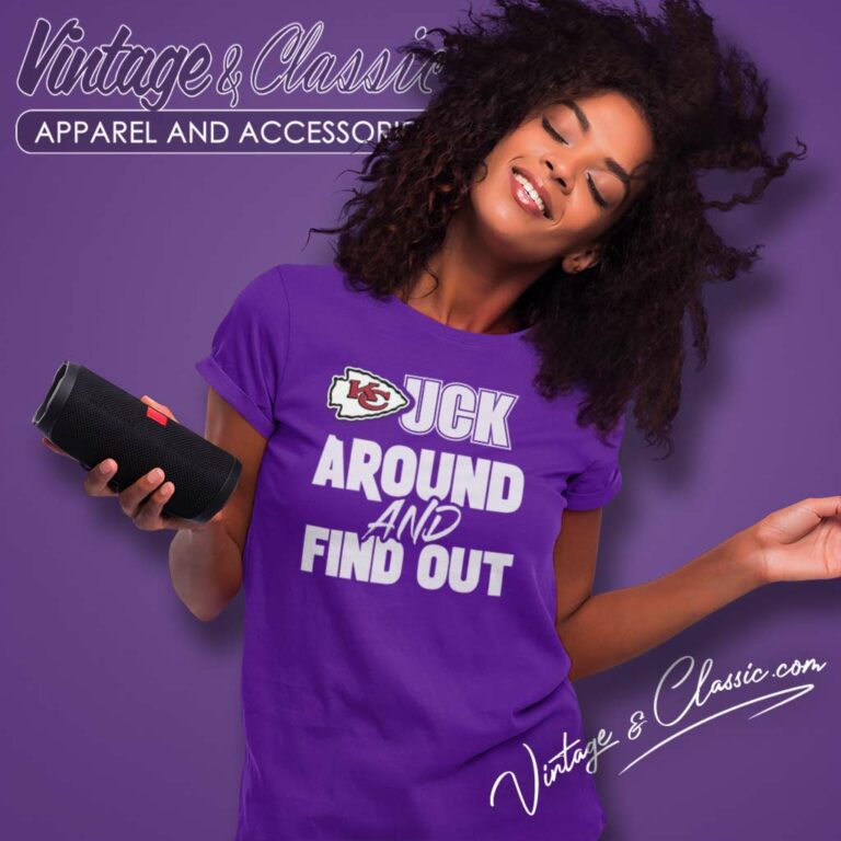Chiefs Fuck Around And Find Out Women TShirt Chiefs Fuck Around And Find Out Women TShirt