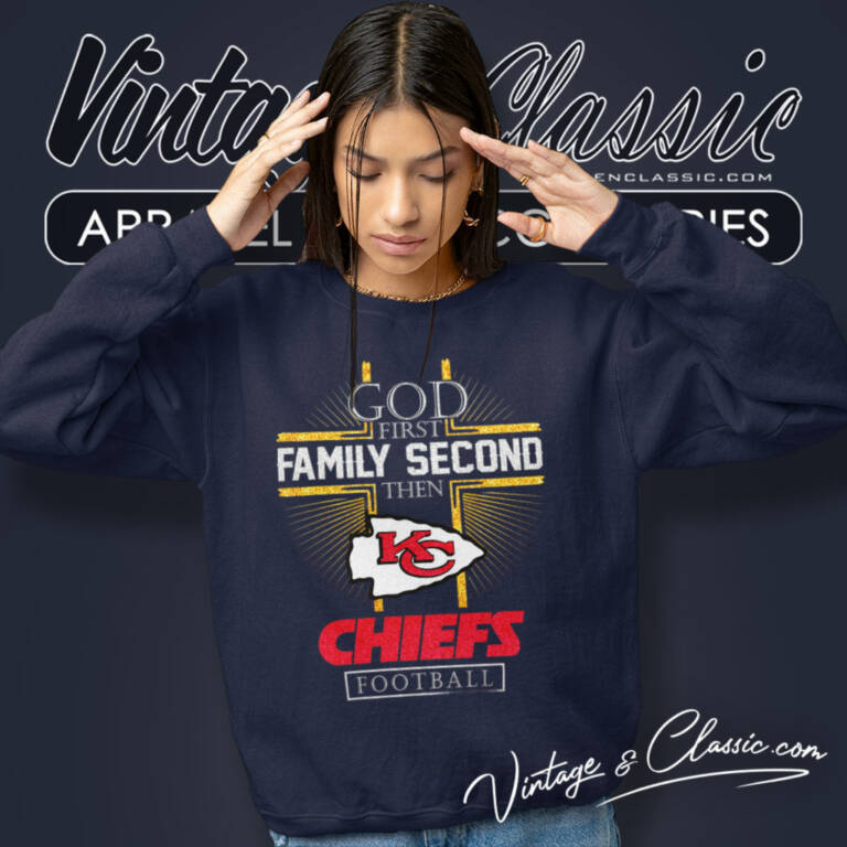 Chiefs God First Family Second Then Sweatshirt Chiefs God First Family Second Then Sweatshirt