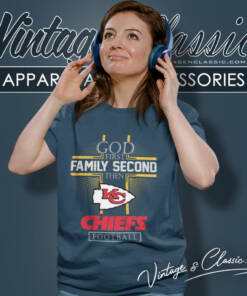 Chiefs God First Family Second Then Women T Shirt