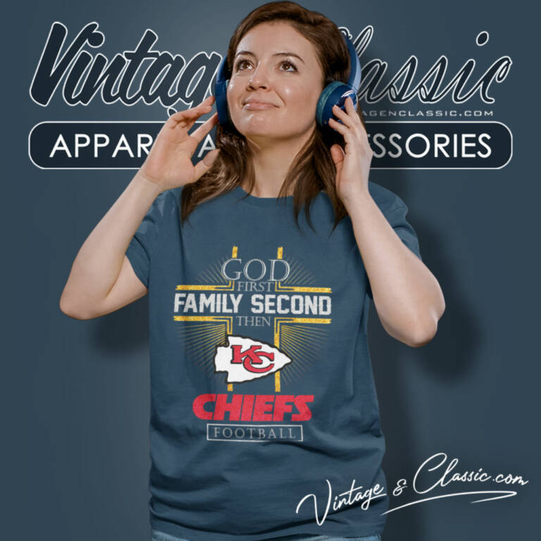 Chiefs God First Family Second Then Women T Shirt Chiefs God First Family Second Then Women T Shirt
