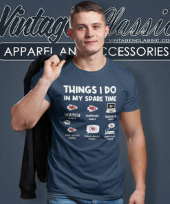 Chiefs Things I Do In My Spare Time Shirt NFL 4 Chiefs Things I Do In My Spare Time Shirt Nfl T Shirt