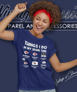 Chiefs Things I Do In My Spare Time Shirt NFL 6 Chiefs Things I Do In My Spare Time Shirt Nfl Women T Shirt