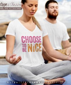 Choose To Be Nice Shirt Dina Creiger Promoting Kindness Compassion Empathy V Neck TShirt