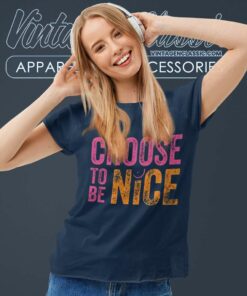 Choose To Be Nice Shirt Dina Creiger Promoting Kindness Compassion Empathy Women TShirt