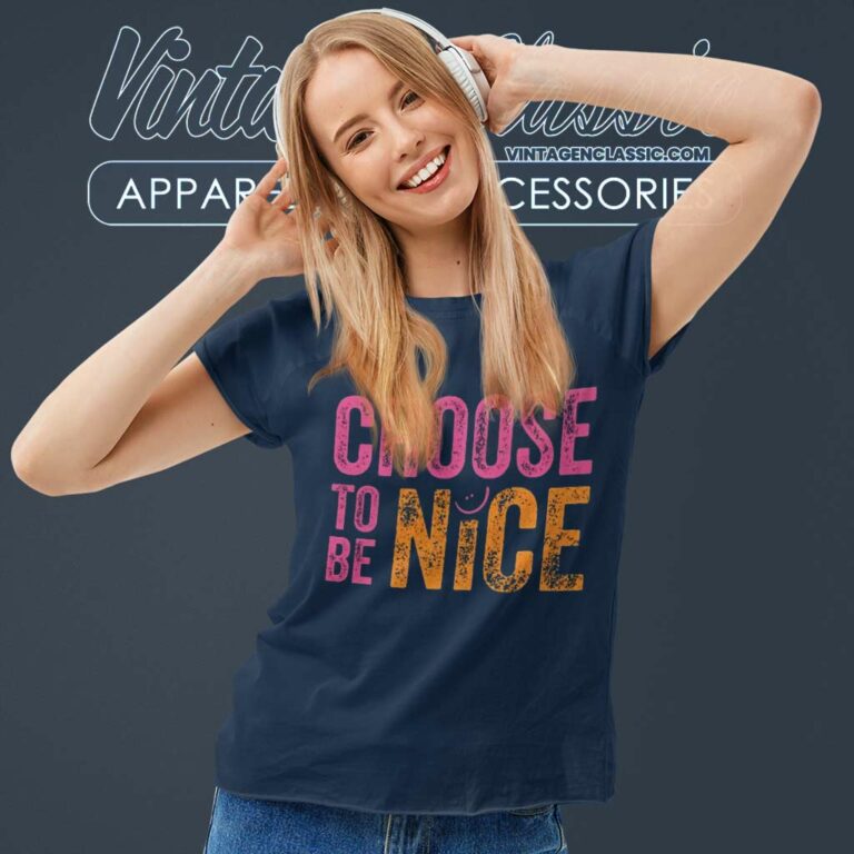 Choose To Be Nice Shirt Dina Creiger Promoting Kindness Compassion Empathy Women TShirt Choose To Be Nice Shirt Dina Creiger Promoting Kindness Compassion Empathy Women TShirt