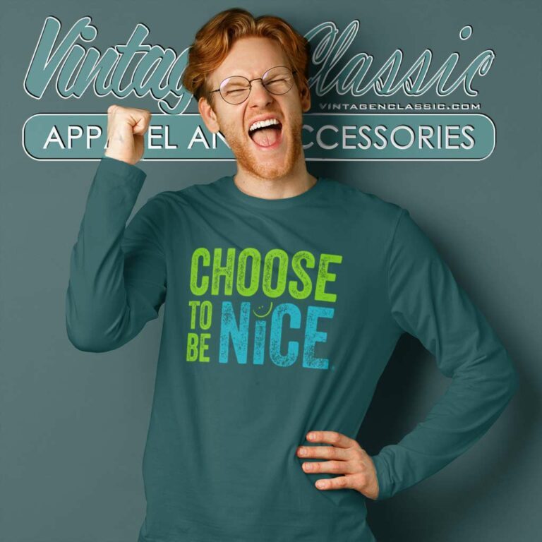 Choose To Be Nice Shirt Needham Mother Dina Creiger Long Sleeve Tee Choose To Be Nice Shirt Needham Mother Dina Creiger Long Sleeve Tee