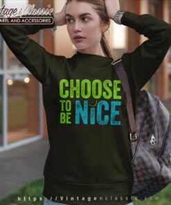 Choose To Be Nice Shirt Needham Mother Dina Creiger 6 Choose To Be Nice Shirt Needham Mother Dina Creiger Sweatshirt