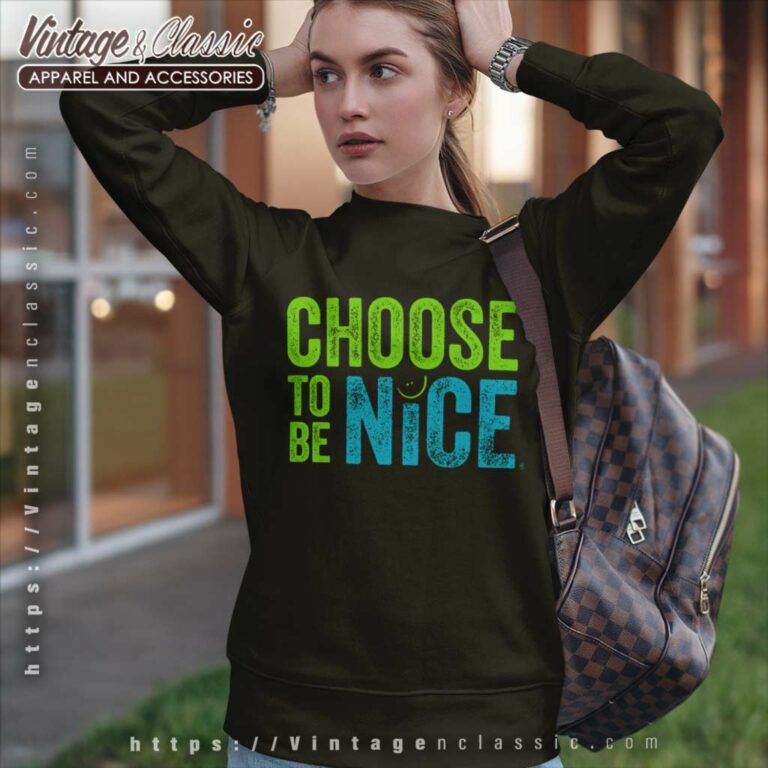Choose To Be Nice Shirt Needham Mother Dina Creiger Sweatshirt Choose To Be Nice Shirt Needham Mother Dina Creiger Sweatshirt