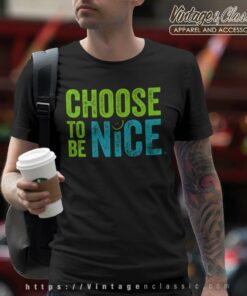 Choose To Be Nice Shirt Needham Mother Dina Creiger 9 Choose To Be Nice Shirt Needham Mother Dina Creiger T Shirt