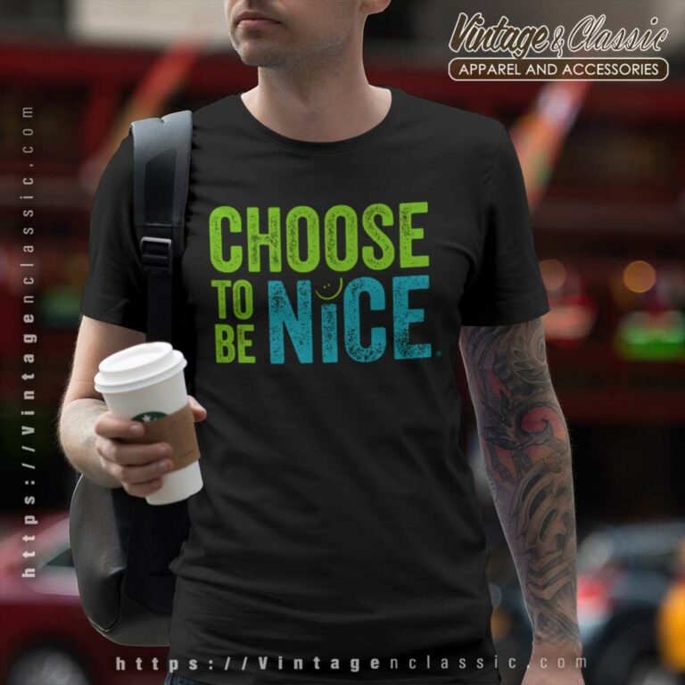 Choose To Be Nice Shirt Needham Mother Dina Creiger T Shirt Choose To Be Nice Shirt Needham Mother Dina Creiger T Shirt