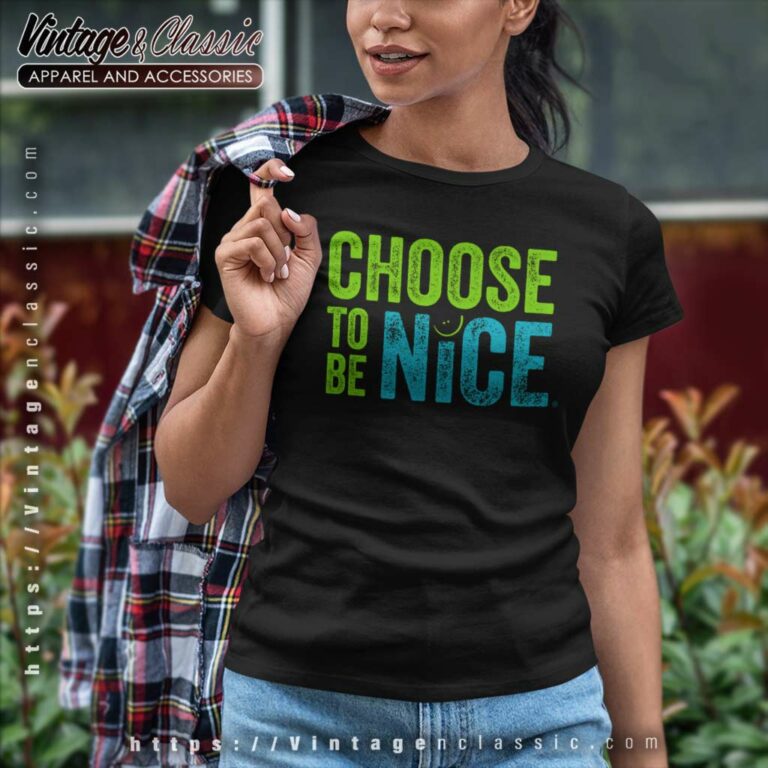 Choose To Be Nice Shirt Needham Mother Dina Creiger Women TShirt Choose To Be Nice Shirt Needham Mother Dina Creiger Women TShirt