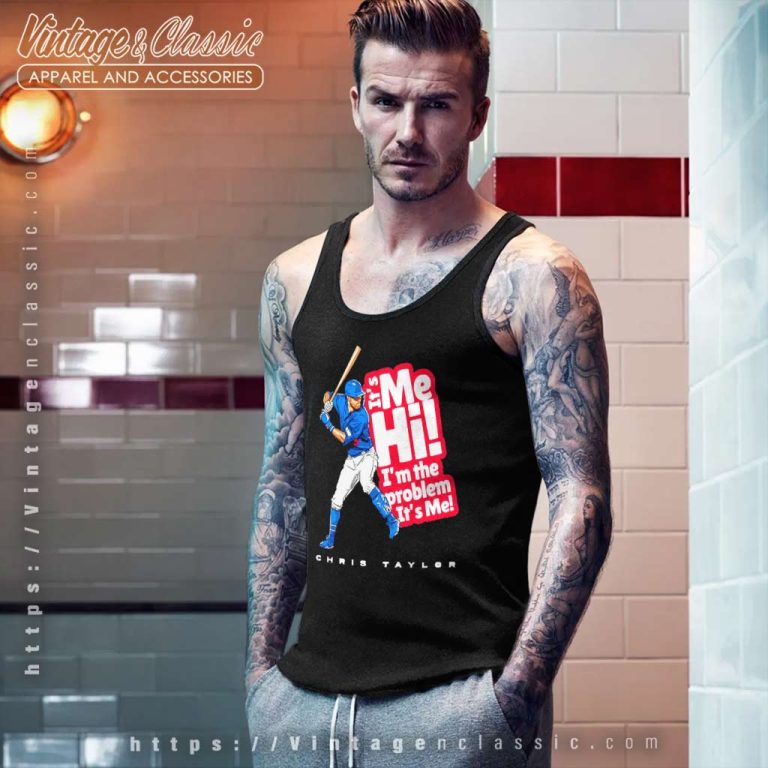 Chris Taylor Its Me Hi Im The Problem Its Me Tank Top Racerback Chris Taylor Its Me Hi Im The Problem Its Me Tank Top Racerback
