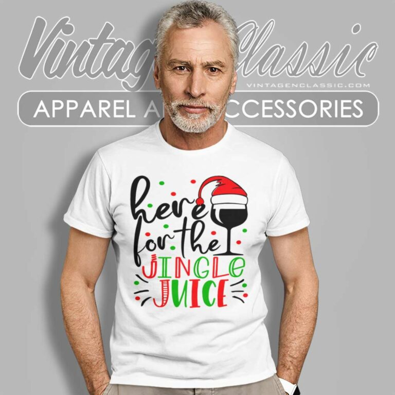 Christmas For Here For The Jingle Juice T Shirt 1 Christmas For Here For The Jingle Juice T Shirt 1