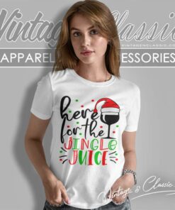 Christmas For Here For The Jingle Juice Shirt 6 Christmas For Here For The Jingle Juice Women TShirt 1