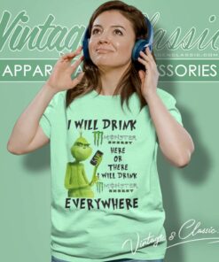 Christmas Grinch I Will Drink Monster Energy Everywhere Shirt 6 Christmas Grinch I Will Drink Monster Energy Everywhere Women TShirt 1