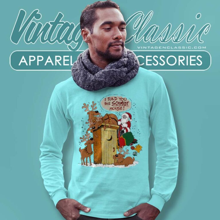 Christmas Santa Clause I Told You The Schmidt House Long Sleeve Tee 1 Christmas Santa Clause I Told You The Schmidt House Long Sleeve Tee 1
