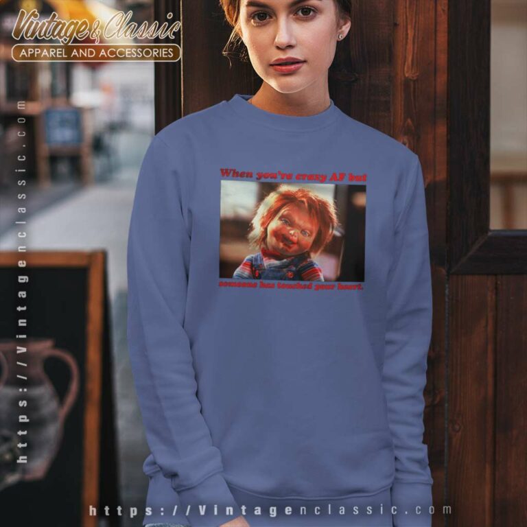 Chucky Shirt When You're Crazy Af Sweatshirt Chucky Shirt When You're Crazy Af Sweatshirt