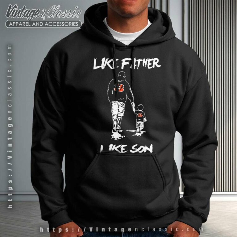 Cincinnati Bengals Shirt Like Father Like Son Hoodie Cincinnati Bengals Shirt Like Father Like Son Hoodie