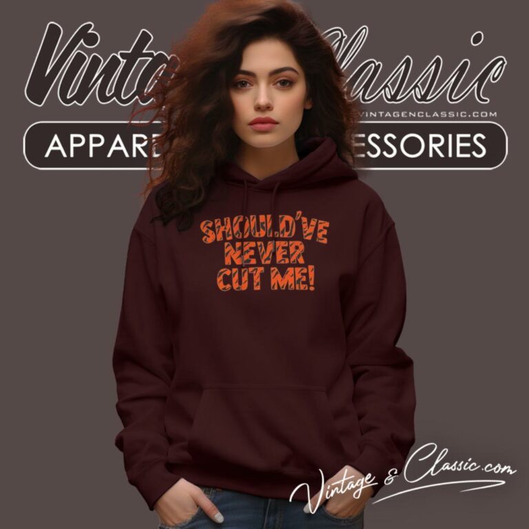 Cincinnati Bengals Should Have Never Cut Me Hoodie Cincinnati Bengals Should Have Never Cut Me Hoodie