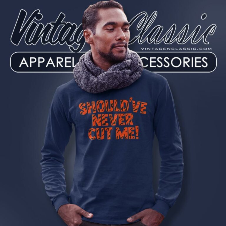 Cincinnati Bengals Should Have Never Cut Me Long Sleeve Tee Cincinnati Bengals Should Have Never Cut Me Long Sleeve Tee