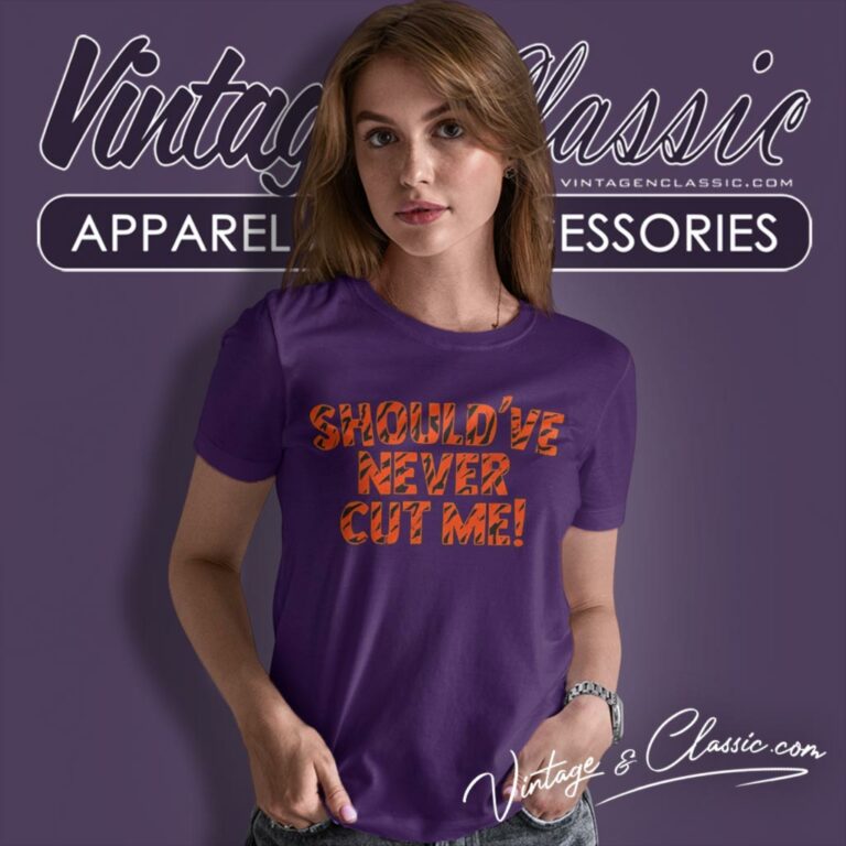 Cincinnati Bengals Should Have Never Cut Me Women T Shirt Cincinnati Bengals Should Have Never Cut Me Women T Shirt