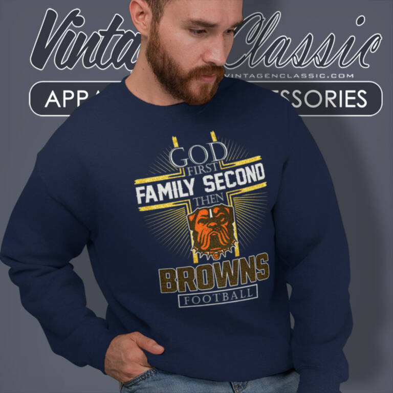 Cleveland Browns God First Family Second Then Nfl Sweatshirt Cleveland Browns God First Family Second Then Nfl Sweatshirt