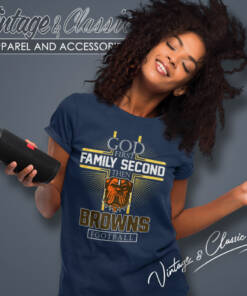 Cleveland Browns God First Family Second Then Nfl Women T Shirt