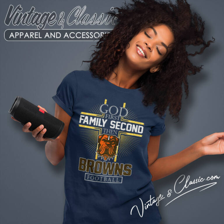 Cleveland Browns God First Family Second Then Nfl Women T Shirt Cleveland Browns God First Family Second Then Nfl Women T Shirt