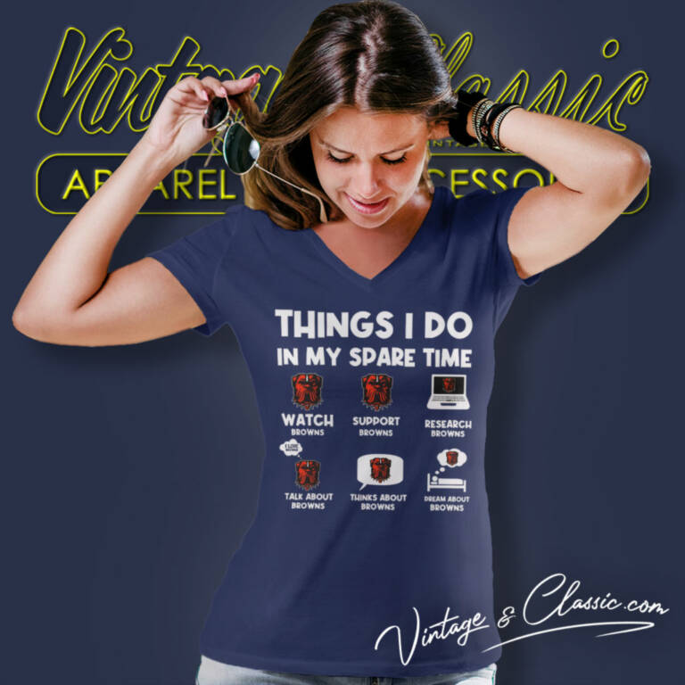 Cleveland Browns Things I Do In My Spare Time Nfl V Neck TShirt Cleveland Browns Things I Do In My Spare Time Nfl V Neck TShirt