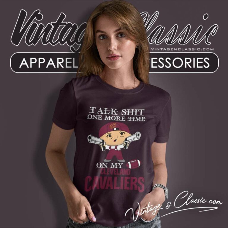 Cleveland Cavaliers Shirt Talk Shit One More Time Women TShirt Cleveland Cavaliers Shirt Talk Shit One More Time Women TShirt
