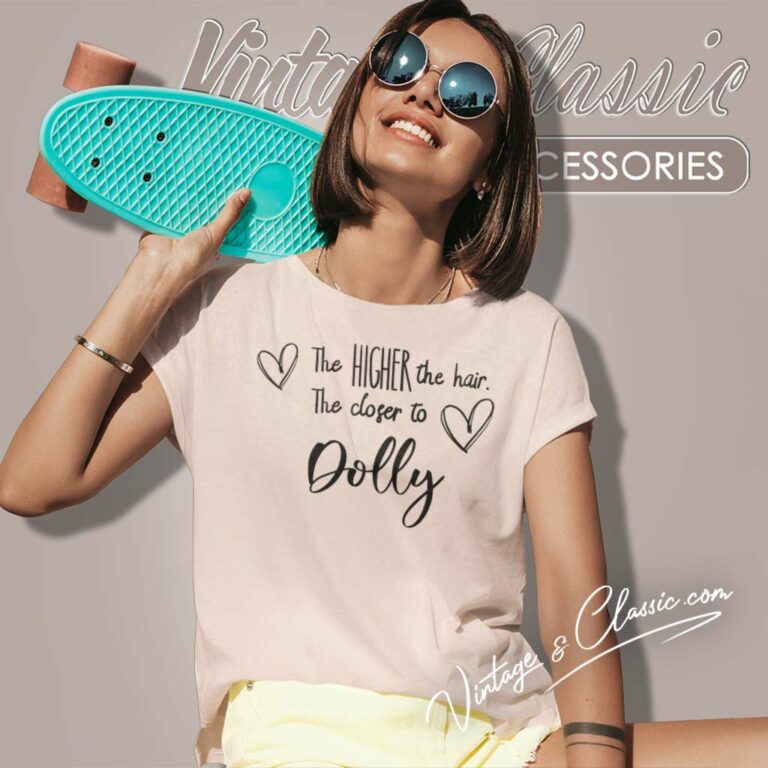 Closer To Dolly Shirt The High Hair Bella Women TShirt Closer To Dolly Shirt The High Hair Bella Women TShirt