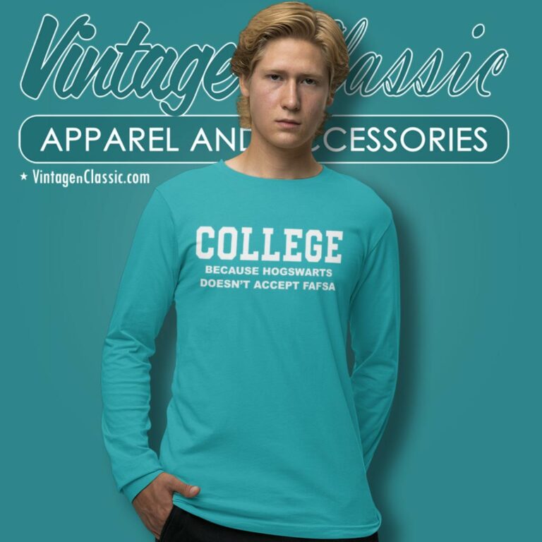 College Because Hogwarts Doesnt Accept Fafsa Long Sleeve Tee College Because Hogwarts Doesnt Accept Fafsa Long Sleeve Tee