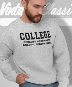 College Because Hogwarts Doesnt Accept Fafsa Sweatshirt