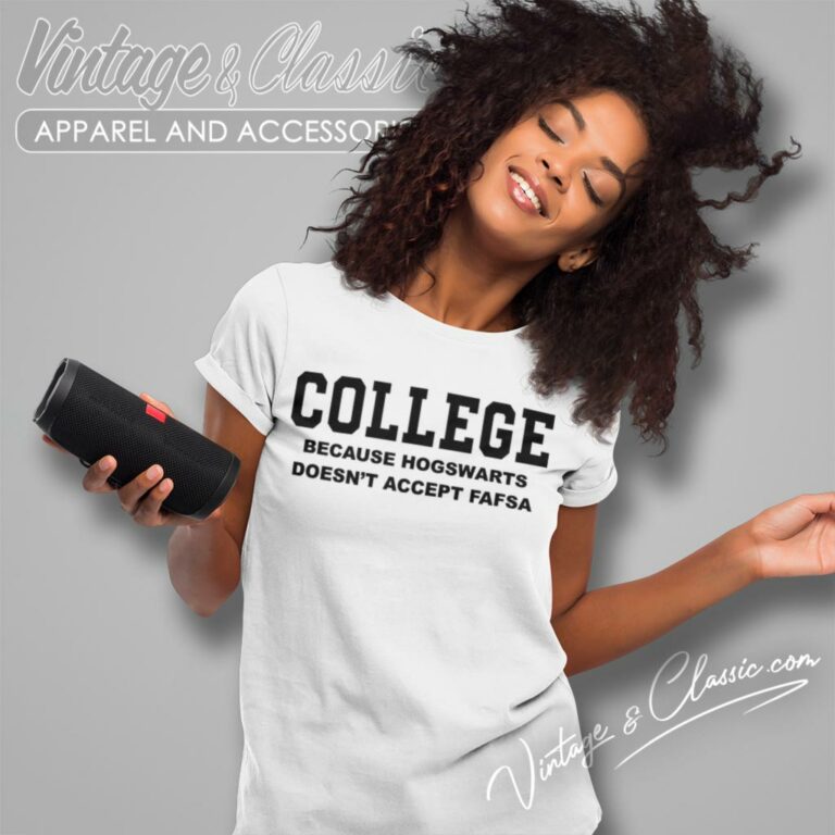 College Because Hogwarts Doesnt Accept Fafsa Women T Shirt College Because Hogwarts Doesnt Accept Fafsa Women T Shirt