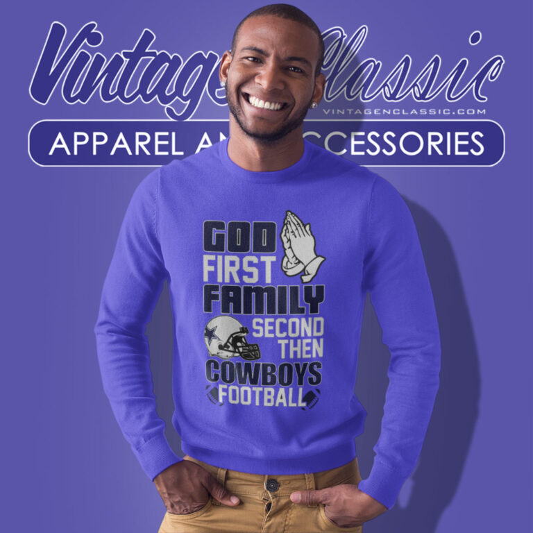 Cowboys God First Family Second Then Sweatshirt Cowboys God First Family Second Then Sweatshirt