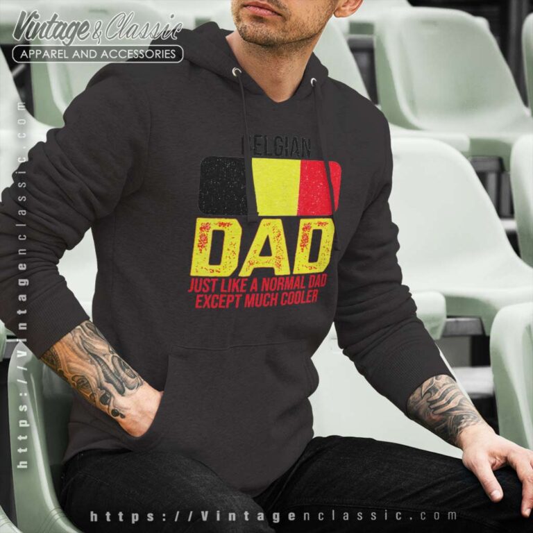 Dad Belgium Flag Just Like A Normal Dad Except Much Cooler Hoodie Dad Belgium Flag Just Like A Normal Dad Except Much Cooler Hoodie
