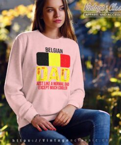 Dad Belgium Flag Just Like A Normal Dad Except Much Cooler Sweatshirt