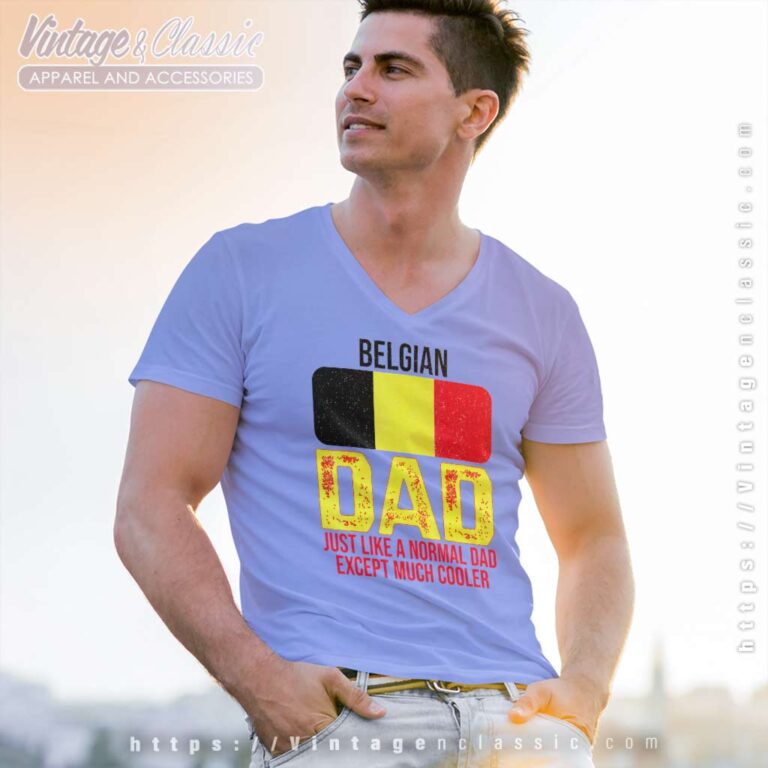 Dad Belgium Flag Just Like A Normal Dad Except Much Cooler V Neck TShirt Dad Belgium Flag Just Like A Normal Dad Except Much Cooler V Neck TShirt