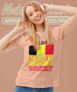 Dad Belgium Flag Just Like A Normal Dad Except Much Cooler Women TShirt