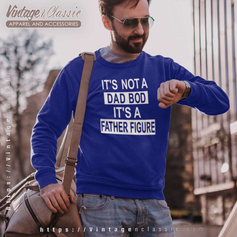 Dad Bod Its A Father Figure Sweetshirt Dad Bod Its A Father Figure Sweetshirt