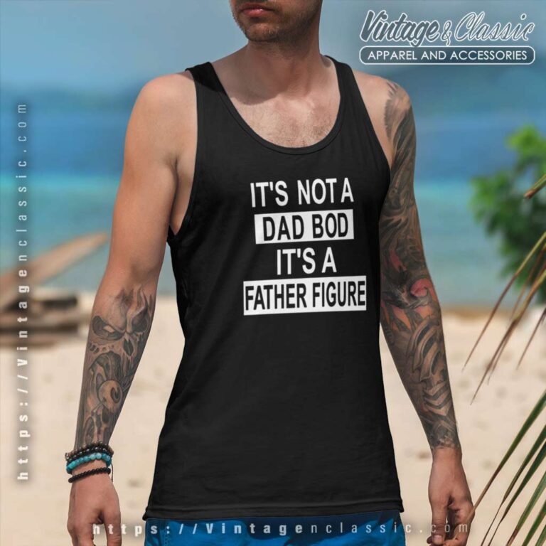 Dad Bod Its A Father Figure Tanktop Dad Bod Its A Father Figure Tanktop