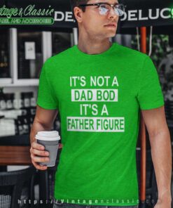 Dad Bod Its A Father Figure Tshirt