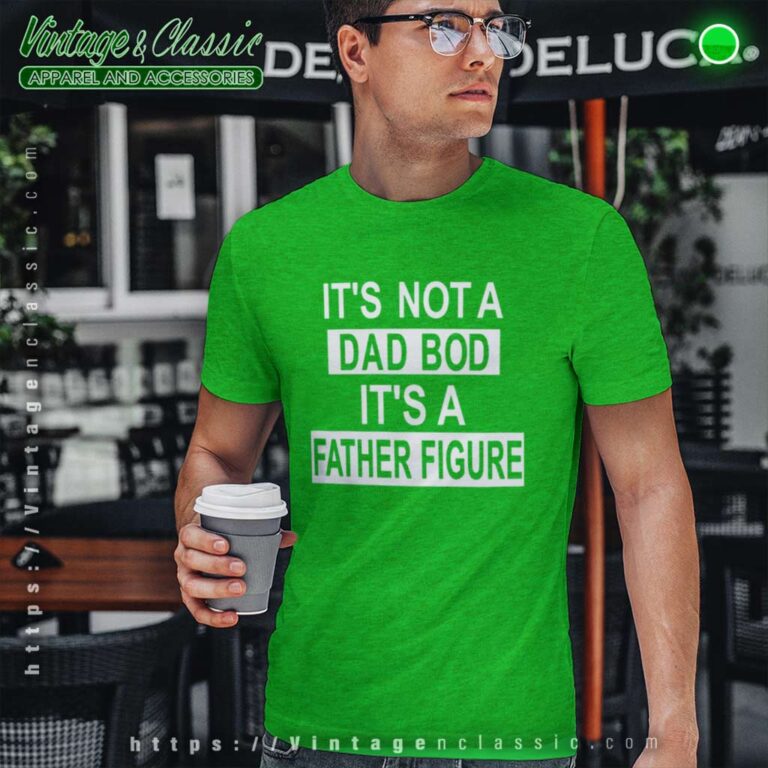 Dad Bod Its A Father Figure Tshirt Dad Bod Its A Father Figure Tshirt