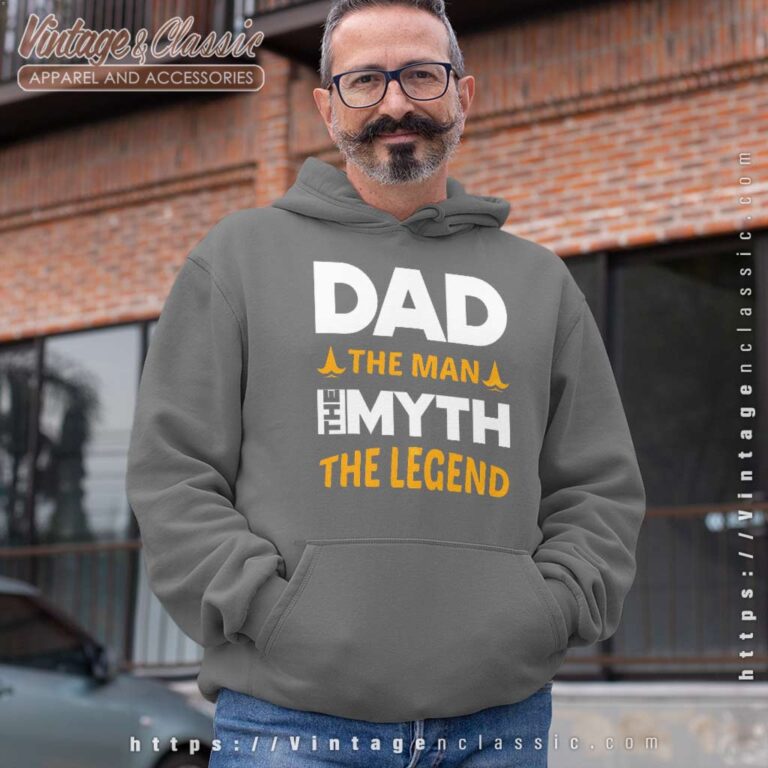 Dad The Man The Myth The Legend Hoodie Dad The Man The Myth The Legend Hoodie