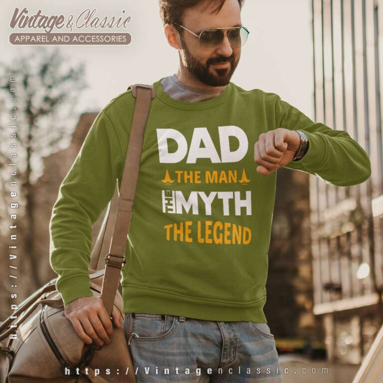 Dad The Man The Myth The Legend Sweatshirt Dad The Man The Myth The Legend Sweatshirt