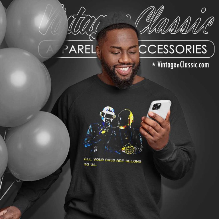 Daft Punk Shirt All Your Bass Are Belong To Us Sweatshirt Daft Punk Shirt All Your Bass Are Belong To Us Sweatshirt