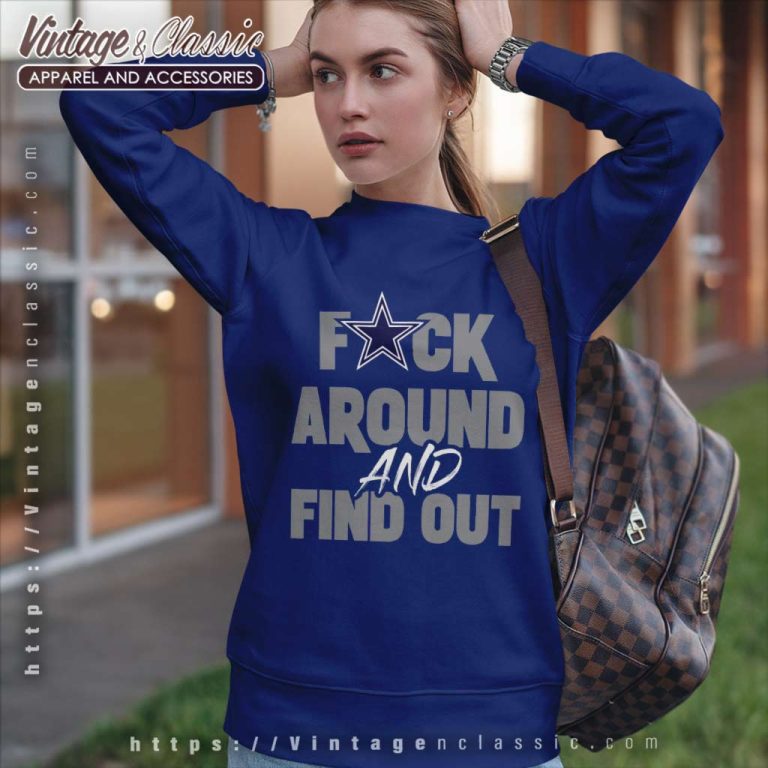 Dallas Cowboys Fuck Around And Find Out Sweatshirt Dallas Cowboys Fuck Around And Find Out Sweatshirt