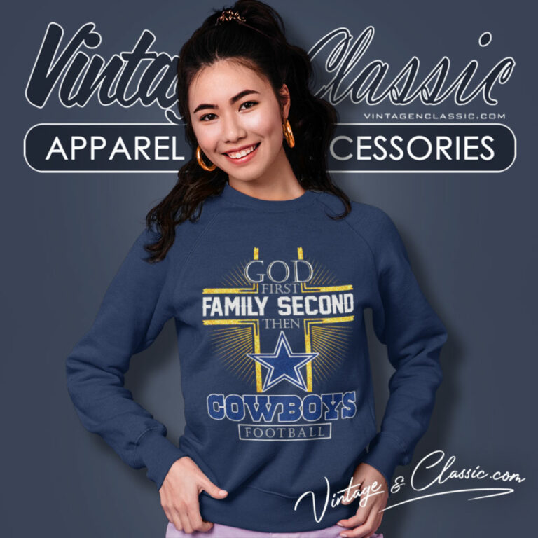 Dallas Cowboys God First Family Second Then Sweatshirt Dallas Cowboys God First Family Second Then Sweatshirt